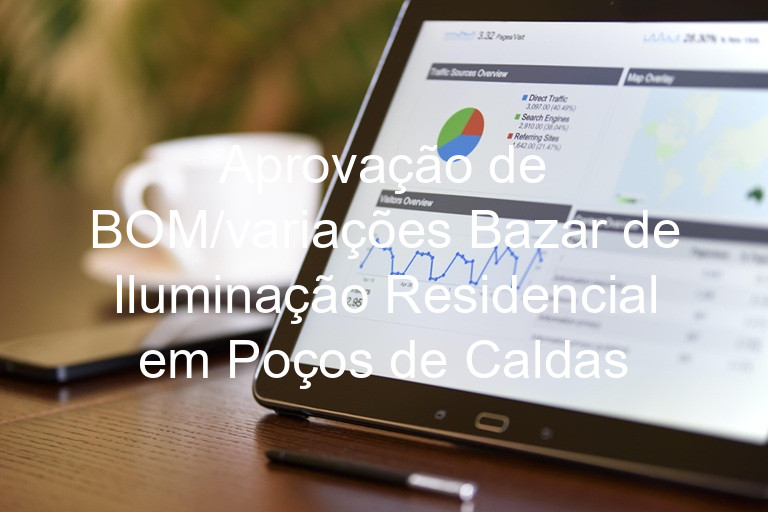 Aprovação de BOM/variações Bazar de Iluminação Residencial em Poços de Caldas