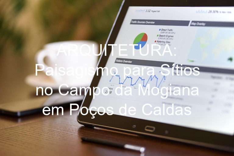 ARQUITETURA: Paisagismo para Sítios no Campo da Mogiana em Poços de Caldas