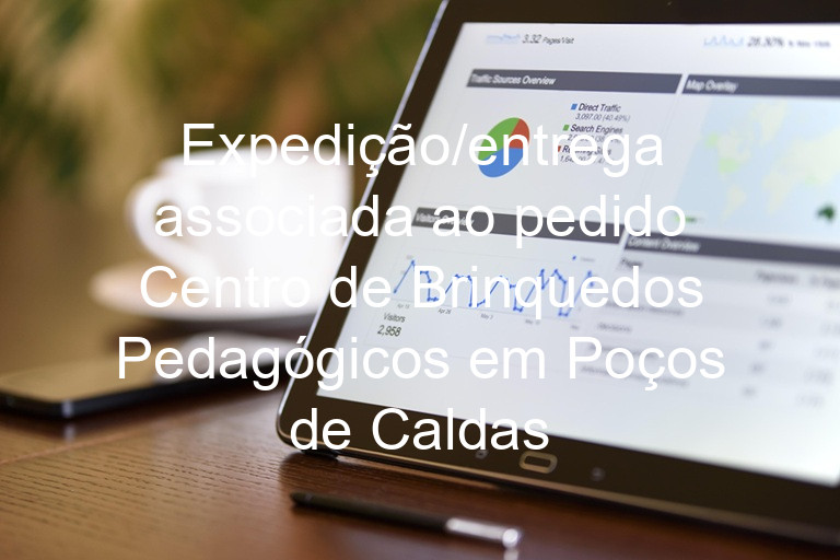 Expedição/entrega associada ao pedido Centro de Brinquedos Pedagógicos em Poços de Caldas