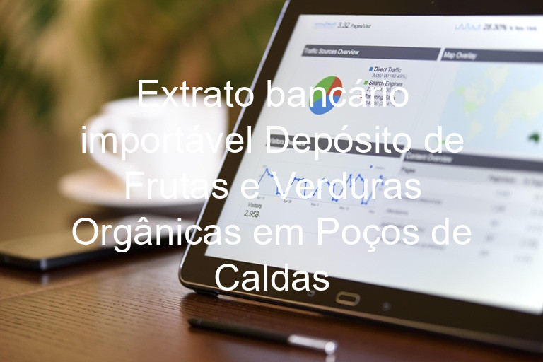 Extrato bancário importável Depósito de Frutas e Verduras Orgânicas em Poços de Caldas