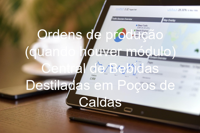 Ordens de produção (quando houver módulo) Central de Bebidas Destiladas em Poços de Caldas