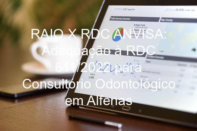 RAIO X RDC ANVISA: Adequação à RDC 611/2022 para Consultório Odontológico em Alfenas