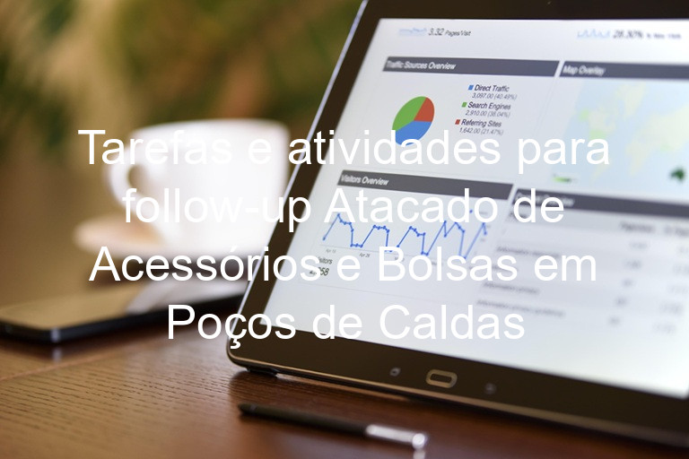 Tarefas e atividades para follow-up Atacado de Acessórios e Bolsas em Poços de Caldas